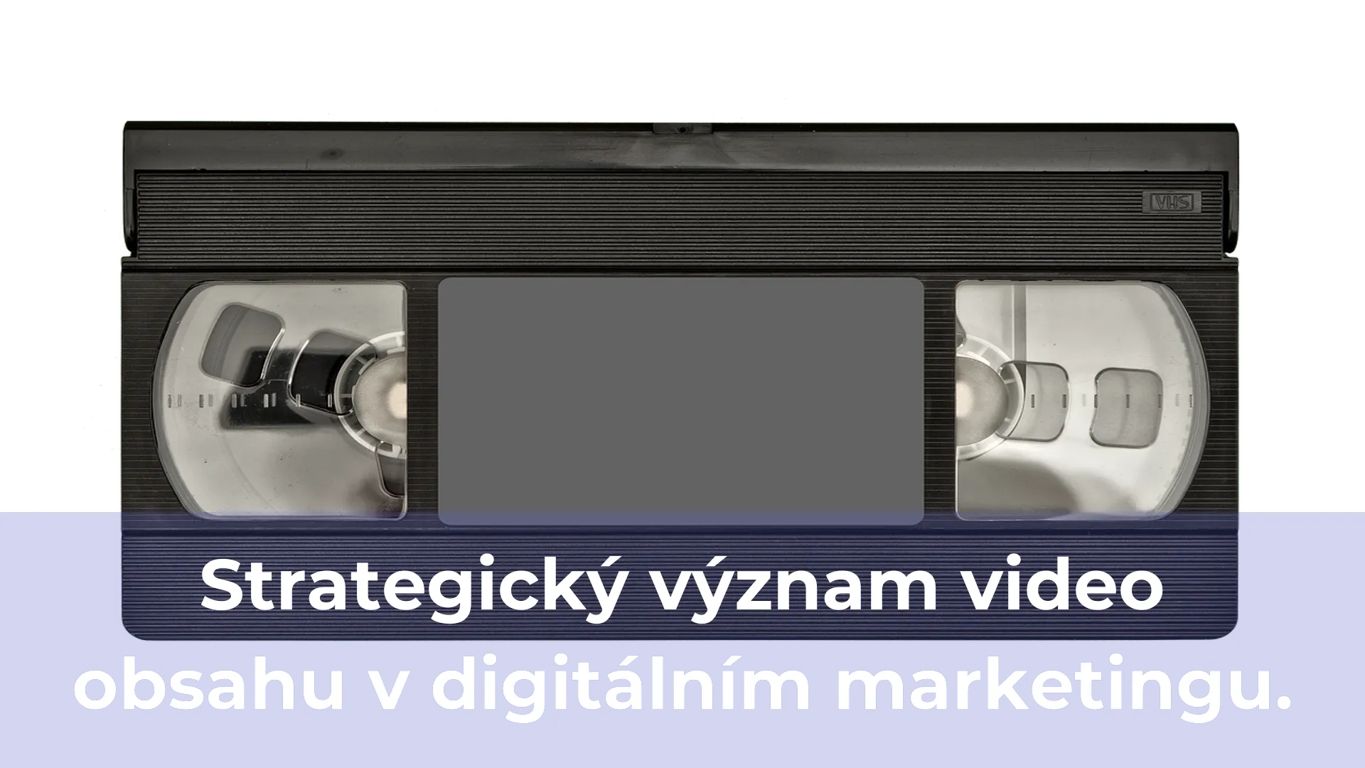 Strategický význam video obsahu v digitálním marketingu